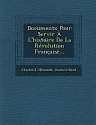 Documents Pour Servir A L’Histoire de La Revolution Francaise...