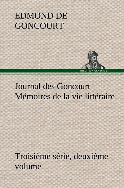 Journal des Goncourt (Troisième série, deuxième volume) Mémoires de la vie littéraire