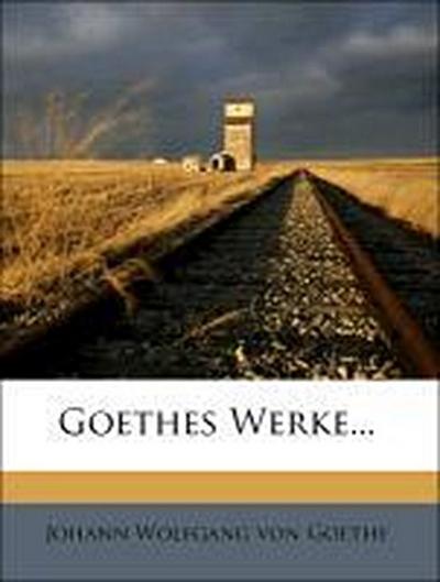 Johann Wolfgang von Goethe: Goethes Werke...