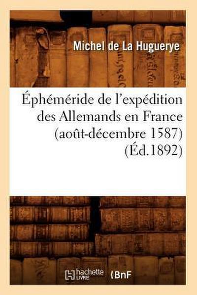 Éphéméride de l’Expédition Des Allemands En France (Août-Décembre 1587) (Éd.1892)
