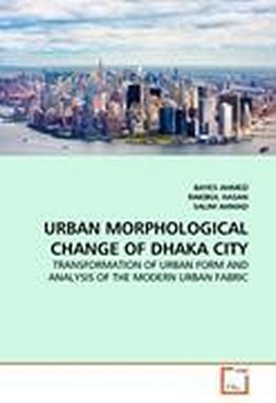 URBAN MORPHOLOGICAL CHANGE OF DHAKA CITY