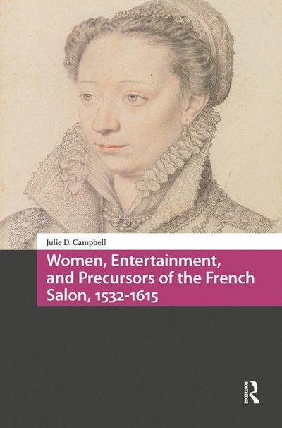 Women, Entertainment, and Precursors of the French Salon, 1532-1615