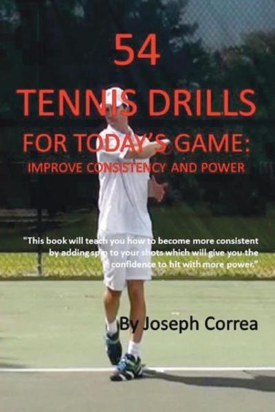 54 Tennis Drills for Today’s Game: Improve Consistency and Power