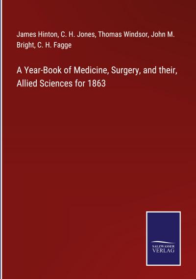 A Year-Book of Medicine, Surgery, and their, Allied Sciences for 1863