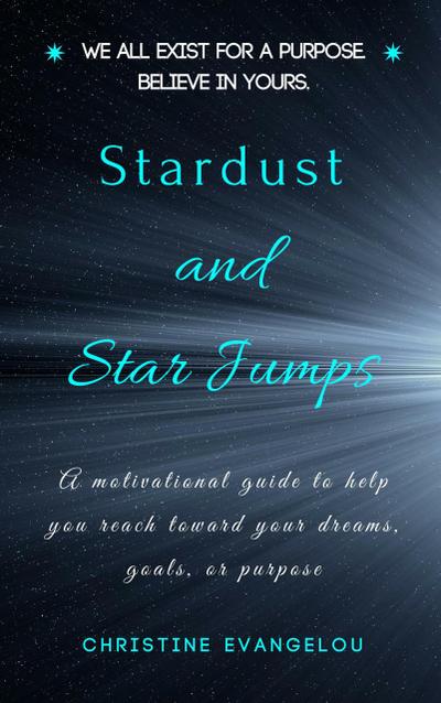 Stardust and Star Jumps: A Motivational Guide to Help You Reach Toward Your Dreams, Goals, and Life Purpose