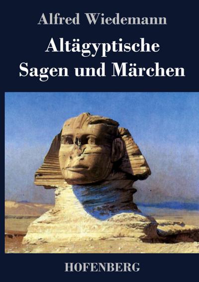 Altägyptische Sagen und Märchen