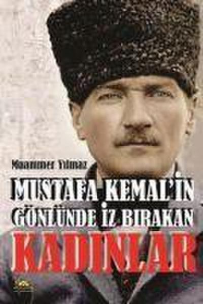 Mustafa Kemalin Gönlünde Iz Birakan Kadinlar