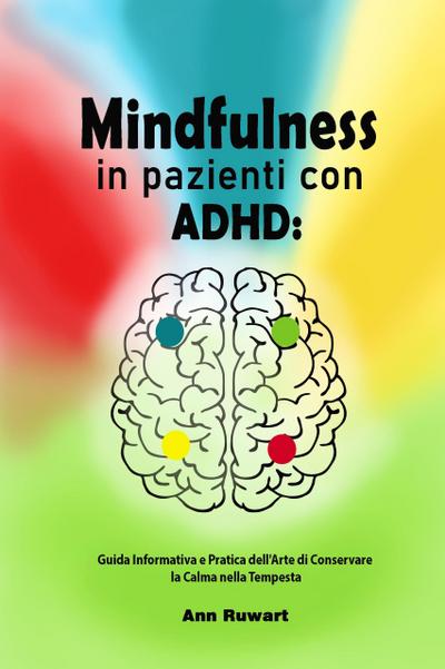 Mindfulness in pazienti con ADHD: Guida Informativa e Pratica dell’Arte di Conservare la Calma nella Tempesta