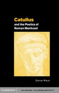 Catullus and the Poetics of Roman Manhood