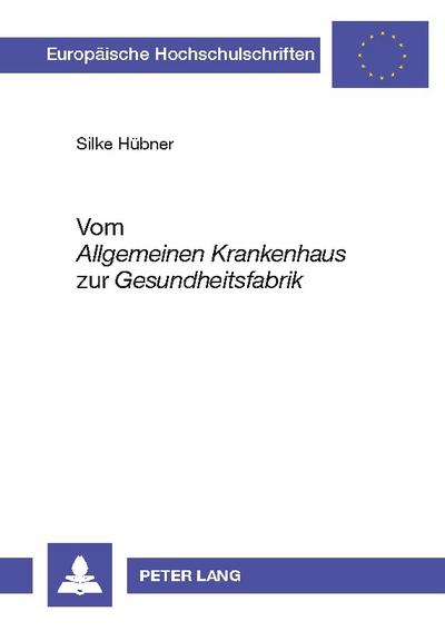 Vom ’Allgemeinen Krankenhaus’ zur ’Gesundheitsfabrik’