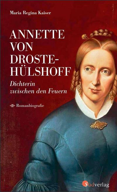 Annette von Droste-Hülshoff. Dichterin zwischen den Feuern