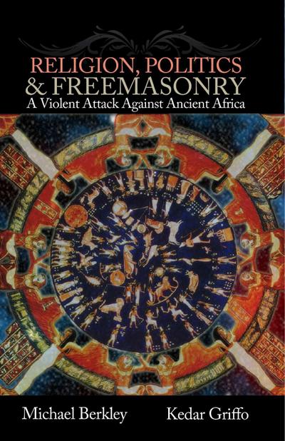 Religion, Politics, & Freemasonry: A Violent Attack Against Ancient Africa