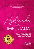 Aplicada ou Implicada: Qual Psicanálise para a Ciência?