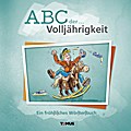 ABC der ... Volljährigkeit: Ein fröhliches Wörterbuch
