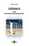 Grünhalm Oder Vom Glück der Ahnungslosigkeit
