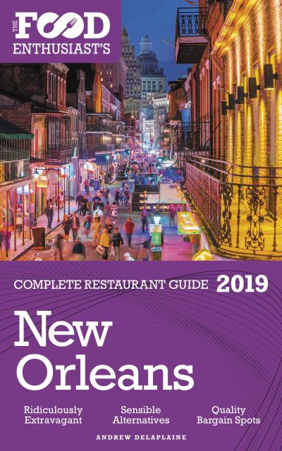 New Orleans - 2019 - The Food Enthusiast’s Complete Restaurant Guide
