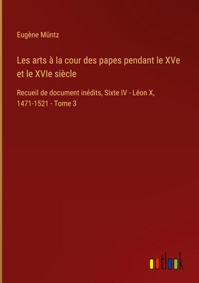 Les arts à la cour des papes pendant le XVe et le XVIe siècle