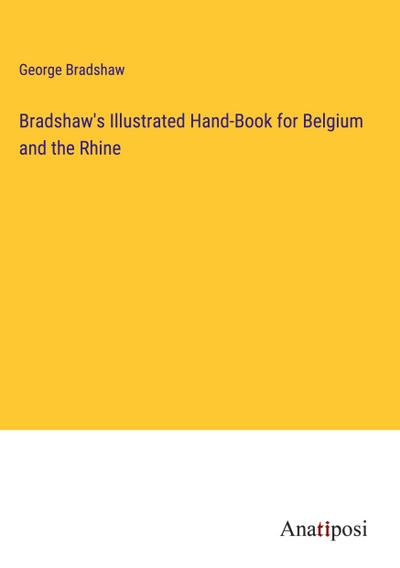 Bradshaw’s Illustrated Hand-Book for Belgium and the Rhine