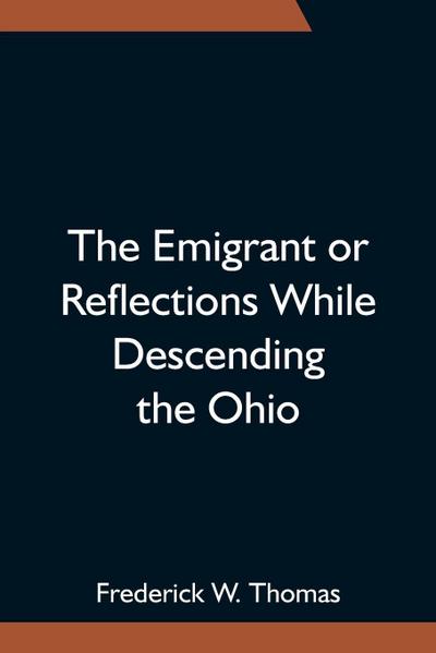 The Emigrant Or Reflections While Descending The Ohio