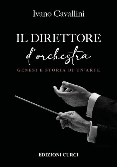 Cavallini, I: Direttore d’orchestra. Genesi e storia di un’a