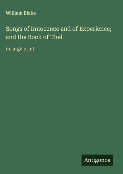 Songs of Innocence and of Experience; and the Book of Thel
