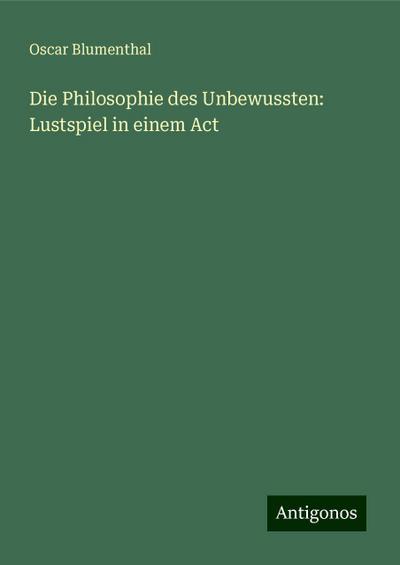 Blumenthal, O: Philosophie des Unbewussten: Lustspiel in ein