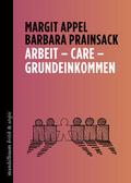 Arbeit - Care - Grundeinkommen