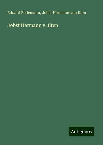 Bodemann, E: Jobst Hermann v. Ilten