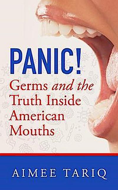Panic! Germs and the Truth Inside American Mouths
