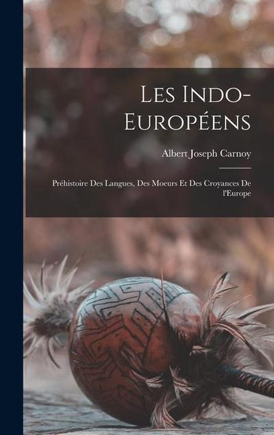 Les Indo-Européens; préhistoire des langues, des moeurs et des croyances de l’Europe