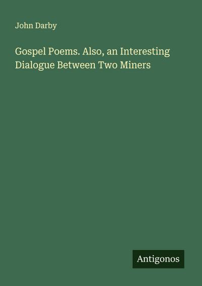 Gospel Poems. Also, an Interesting Dialogue Between Two Miners
