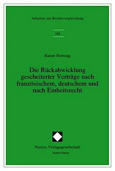 Die Rückabwicklung gescheiterter Verträge nach französischem, deutschem und nach Einheitsrecht
