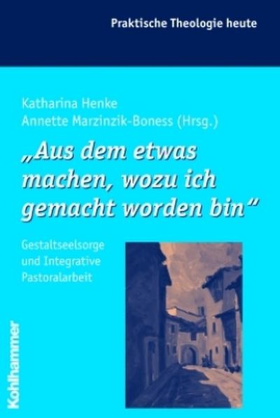 Aus dem etwas machen, wozu ich gemacht worden bin. [Taschenbuch] by Henke, Ka...