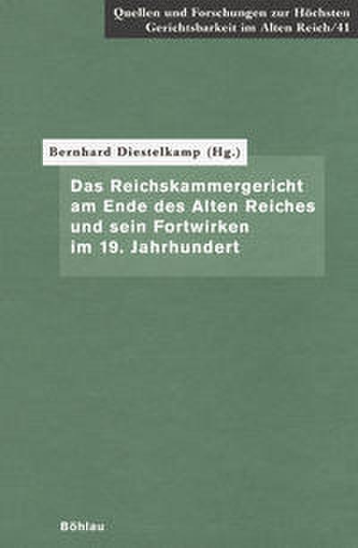 Das Reichskammergericht am Ende des Alten Reiches und sein Fortwirken im 19. Jahrhundert