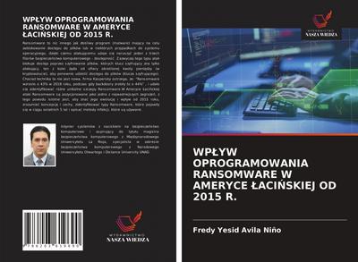 WP¿YW OPROGRAMOWANIA RANSOMWARE W AMERYCE ¿ACI¿SKIEJ OD 2015 R.
