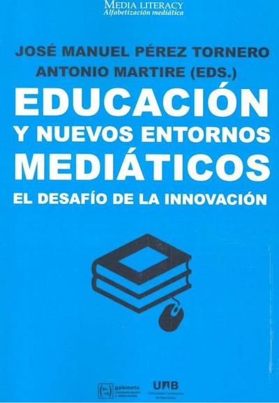 Educación y nuevos entornos mediáticos : el desafío de la innovación