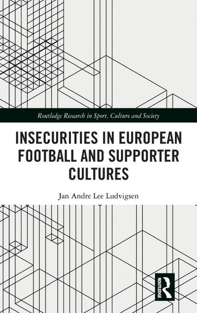 Insecurities in European Football and Supporter Cultures