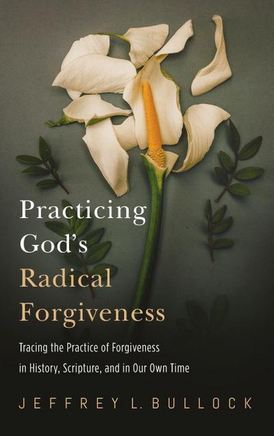 Practicing God’s Radical Forgiveness