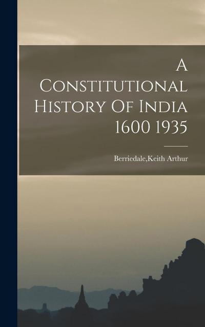 A Constitutional History Of India 1600 1935