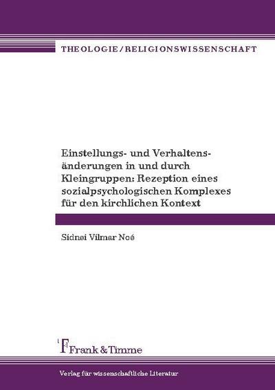 Einstellungs- und Verhaltensänderungen in und durch Kleingruppen: Rezeption eines sozialpsychologischen Komplexes für den kirchlichen Kontext