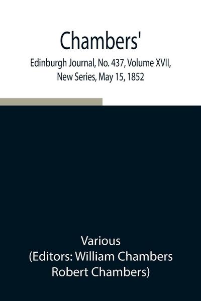 Chambers’ Edinburgh Journal, No. 437, Volume Xvii, New Series, May 15, 1852