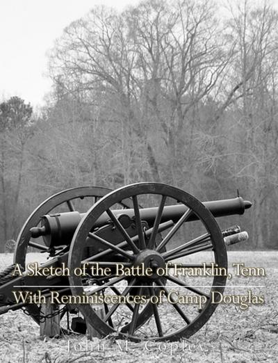 A Sketch of the Battle of Franklin, Tenn., With Reminiscences of Camp Douglas