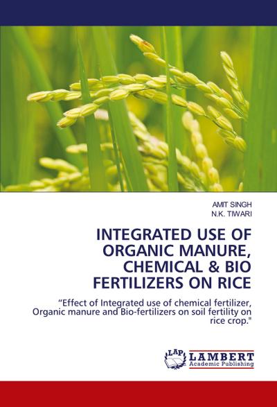 INTEGRATED USE OF ORGANIC MANURE, CHEMICAL & BIO FERTILIZERS ON RICE