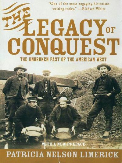 The Legacy of Conquest: The Unbroken Past of the American West