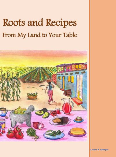 Roots and Recipes From My Land to Your Table