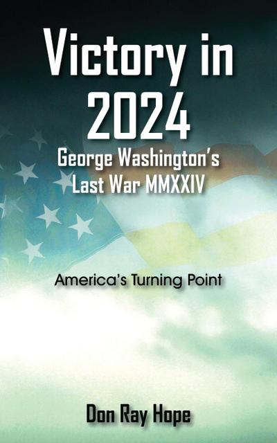 Victory in 2024 George Washington’s Last War MMXXIV