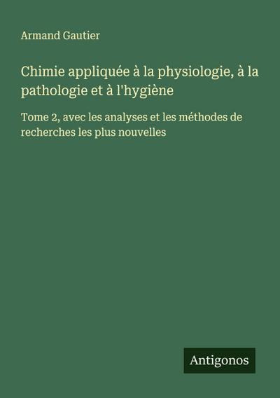 Chimie appliquée à la physiologie, à la pathologie et à l’hygiène