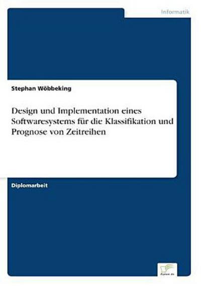 Design und Implementation eines Softwaresystems für die Klassifikation und Prognose von Zeitreihen