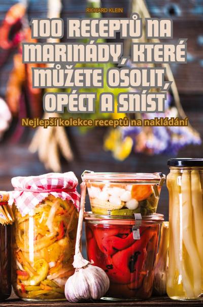 100 RECEPT¿ NA MARINÁDY, KTERÉ M¿¿ETE OSOLIT, OPÉCT A SNÍST