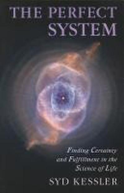 The Perfect System: Finding Certainty and Fulfillment in the Science of Life